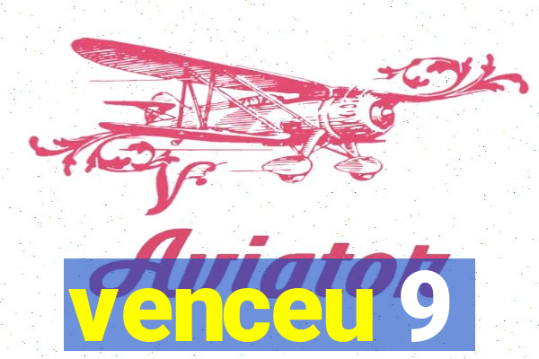 venceu 9